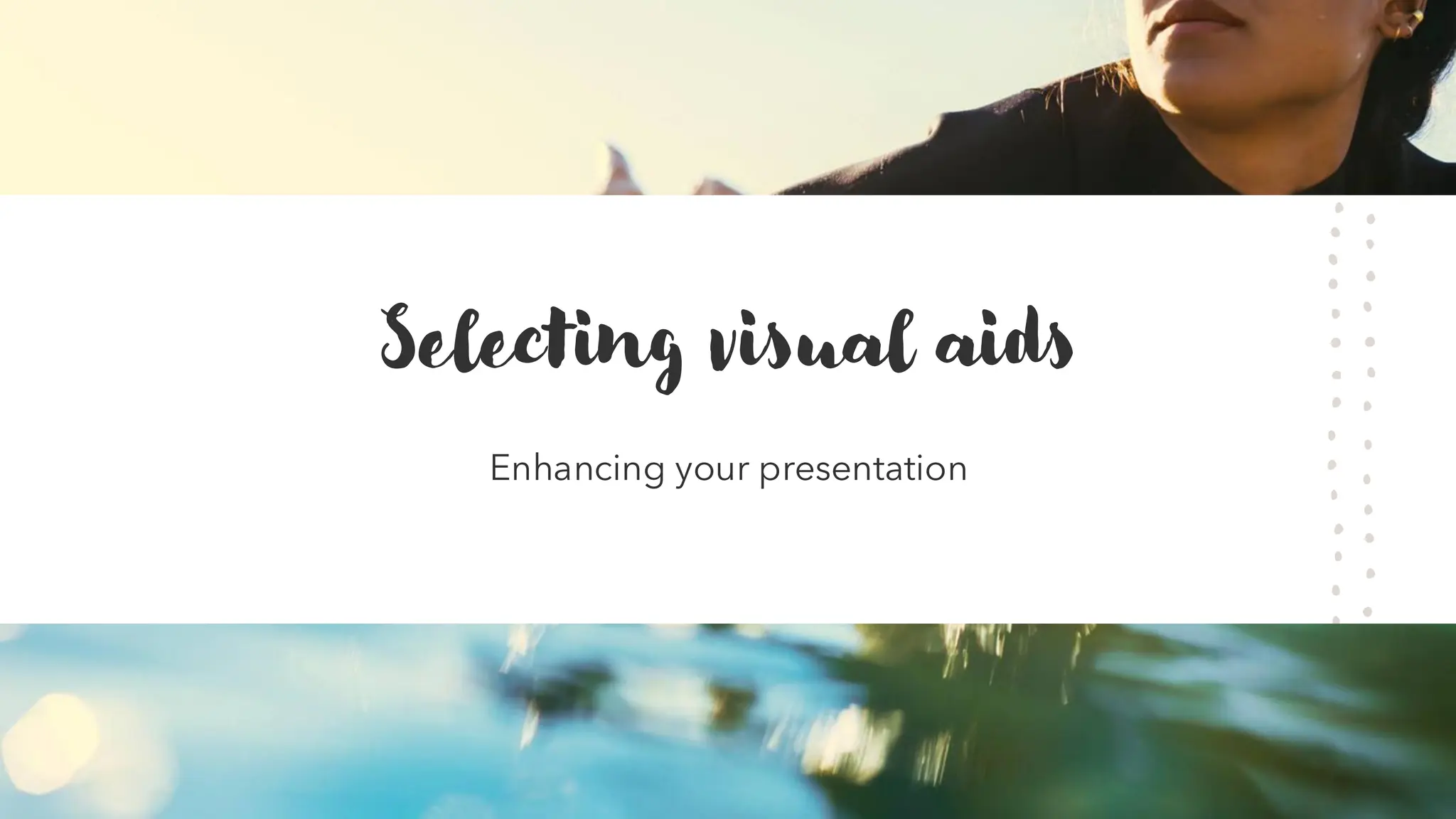 Selecting visual aids
Enhancing your presentation
 