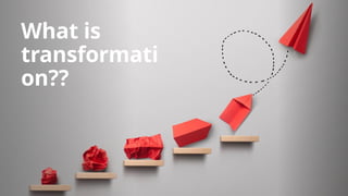 What is
transformati
on??
 