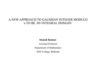 A New Approach to Gaussian Integer Modulo n as an Integral Domain | PPTX