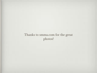 Thanks to smma.com for the great
photos!
 