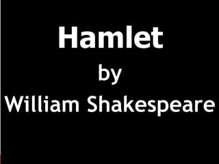 Hamlet
by
William Shakespeare
 