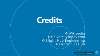 Neal Creative | click & Learn moreNeal Creative ©
 Wikipedia
 UniversityToday.com
 Bright Hub Engineering
 Electronics Hub
 