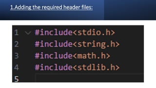 1.Adding the required header files:
 