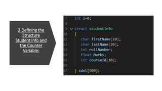 2.Defining the
Structure
Student Info and
the Counter
Variable:
 