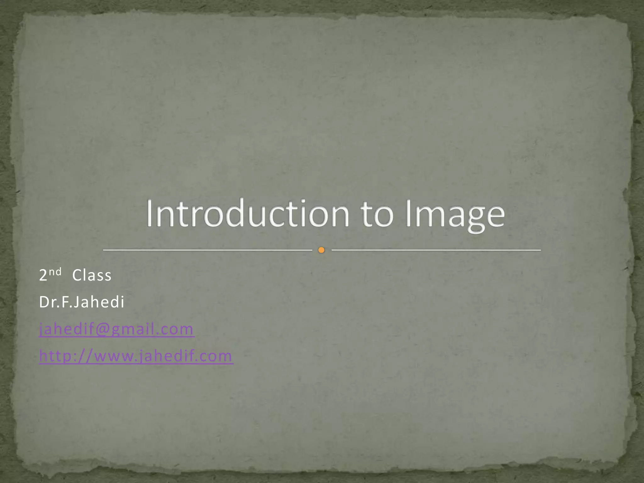 2 nd Class
Dr.F.Jahedi
jahedif@gmail.com
http://www.jahedif.com

 