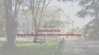 The development of Library Publishing with Faculty
Dr Johannah Duffy
Head of Library Services, Marino Institute of Education
 