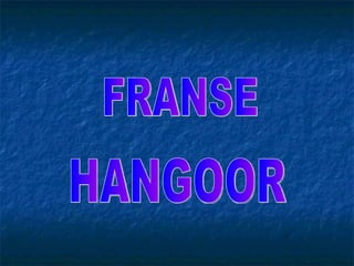 FRANSE HANGOOR 