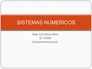 Nelly de la Rosa Selim ID 134045 SociedadeInformación SISTEMAS NUMERICOS 