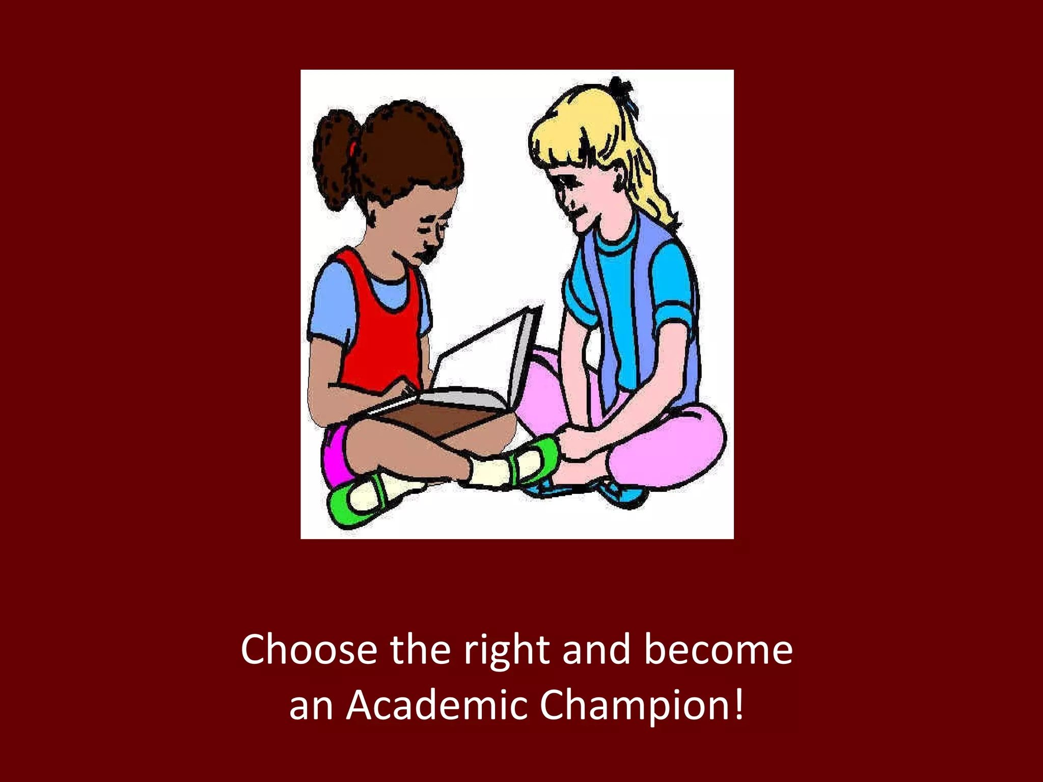 Choose the right and become
an Academic Champion!
 