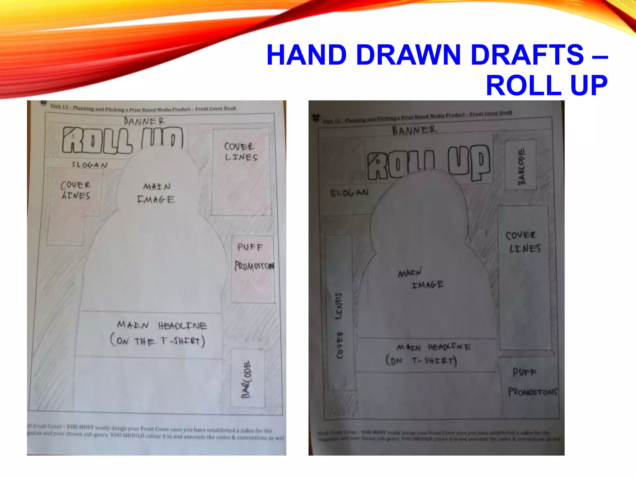 HAND DRAWN DRAFTS –
ROLL UP
 