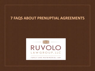 7 FAQS ABOUT PRENUPTIAL AGREEMENTS
 