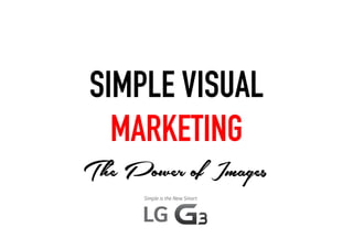SIMPLE VISUAL
MARKETING
The Power of Images
 