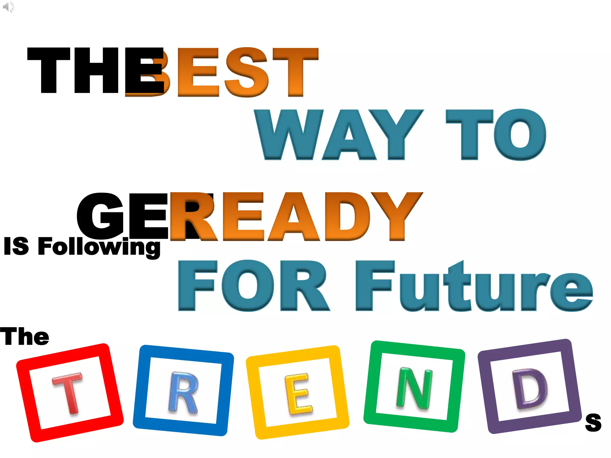 THE
WAY TO
GET
FOR Future
IS Following
The
S