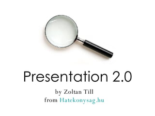 by Zoltan Till from  Hatekonysag.hu Presentation 2.0 