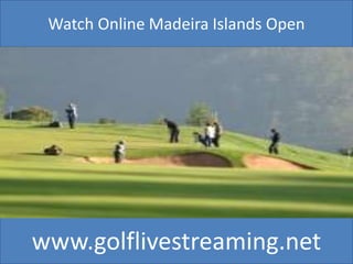 www.golflivestreaming.net
Watch Online Madeira Islands Open
 