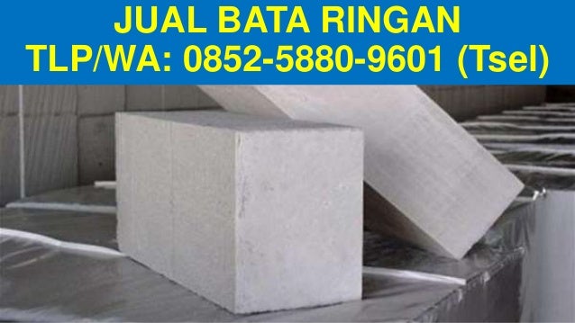 Tlp WA 0852 5880 9601 Tsel Harga Bata Ringan Blesscon Tlp WA 0852 5880 9601 Tsel Harga Bata Ringan Blesscon