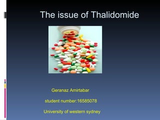 The issue of Thalidomide Geranaz Amirtabar student number:16585078 University of western sydney