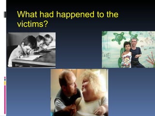 What had happened to the victims?