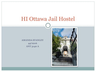 AMANDA STANLEY 4472216 ANT 3140 A HI Ottawa Jail Hostel 