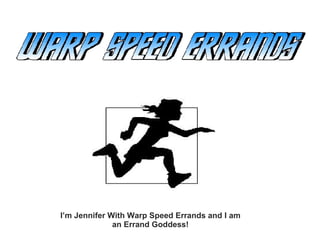 I’m Jennifer With Warp Speed Errands and I am an Errand Goddess! 