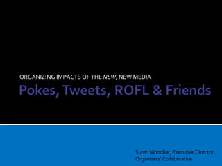 ORGANIZING IMPACTS OF THE  NEW , NEW MEDIA Suren Moodliar, Executive Director Organizers’ Collaborative 