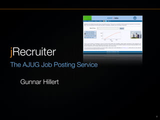 jRecruiter
The AJUG Job Posting Service

   Gunnar Hillert




                               1
 