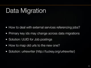 Data Migration

How to deal with external services referencing jobs?
Primary key ids may change across data migrations
Sol...
