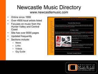 Newcastle Music Directory www.newcastlemusic.com <ul><li>Online since 1999 </li></ul><ul><li>Over 4500 local artists liste...