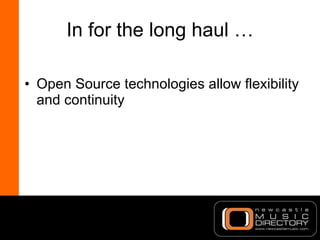 In for the long haul … <ul><li>Open Source technologies allow flexibility and continuity </li></ul>