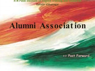 H M Patel Institute Of English Training and Research Vallabh Vidyanagar Alumni Association     >> Past Forward… 