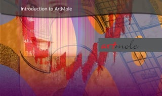 Introduction to ArtMole




                          w   w   w   .   a   r   t   m   o   l   e   .   c   o   m
 