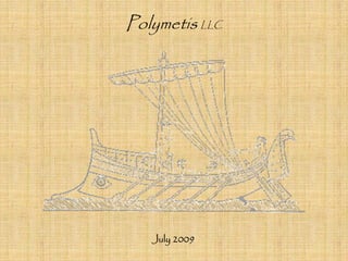 Polymetis LLC




   July 2009
 