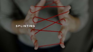 S P L I N T I N G
 
