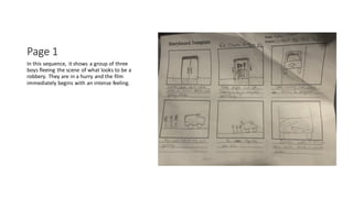 Page 1
In this sequence, it shows a group of three
boys fleeing the scene of what looks to be a
robbery. They are in a hur...