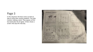 Page 3
In this sequence the boys come up with an
idea to solve their money problems. This idea
involves robbing a bank. Th...