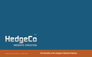 TM




Copyright ©2010 :::: HedgeCo Websites :::: All Rights reserved        The Benefits of the HedgeCo Website Platform
 