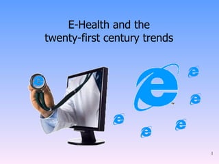 E-Health and the  twenty-first century trends  