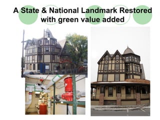 A State & National Landmark Restored
        with green value added
 