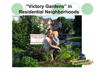 “Victory Gardens” in
Residential Neighborhoods
 