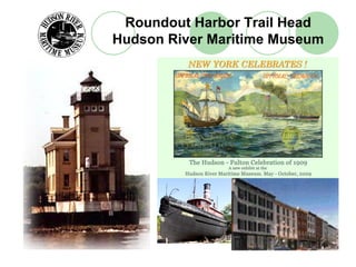 Roundout Harbor Trail Head
Hudson River Maritime Museum
 