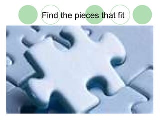 Find the pieces that fit
 