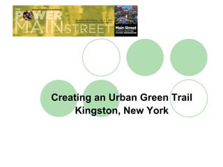 Creating an Urban Green Trail
    Kingston, New York
 