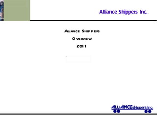Alliance Shippers Inc.   Alliance Shippers Overview 2011 