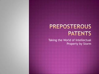 Preposterous Patents Taking the World of Intellectual Property by Storm 