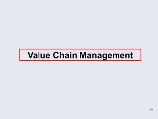 Value Chain Management




                         18
 