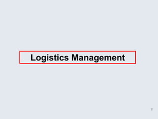 Logistics Management




                       2
 