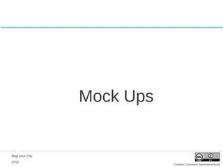Mock Ups


Map your City
2012
                           Creative Commons Namensnennung
 