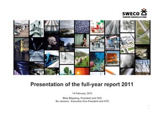 Presentation of the full year report 2011
                    full-year
                       14 February, 2012

                Mats Wä li
                M t Wäppling, President and CEO
                              P id t d
          Bo Jansson, Executive Vice President and CFO
                                                         ►

                                                         1
 