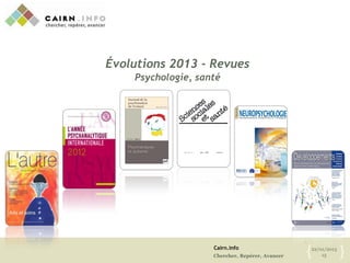 Cairn.info
Chercher, Repérer, Avancer
22/01/2013
15{ }
Évolutions 2013 - Revues
Psychologie, santé
 