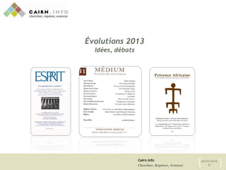 Cairn.info
Chercher, Repérer, Avancer
22/01/2013
17{ }
Évolutions 2013
Idées, débats
 